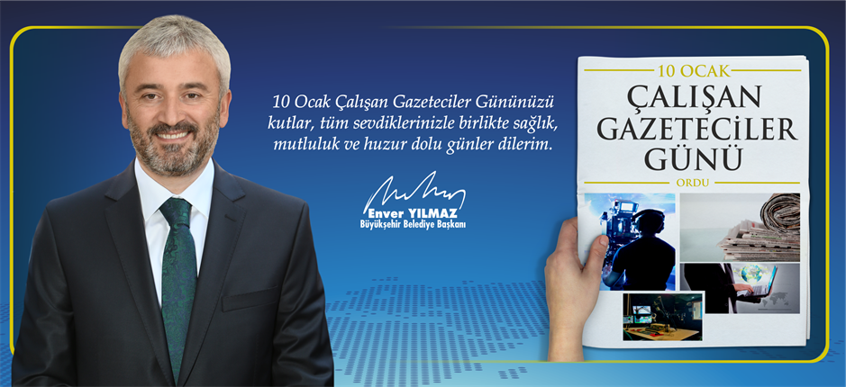 BAŞKAN ENVER YILMAZ, “10 OCAK ÇALIŞAN GAZETECİLER GÜNÜNÜZÜ KUTLUYORUM”